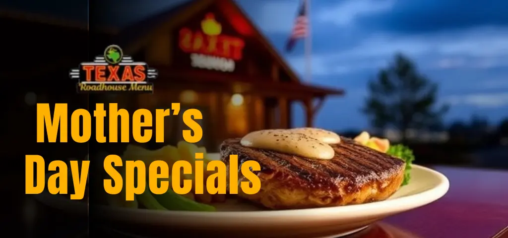 Texas Roadhouse Menu Specials 2024 5 Mother’s Day Specials